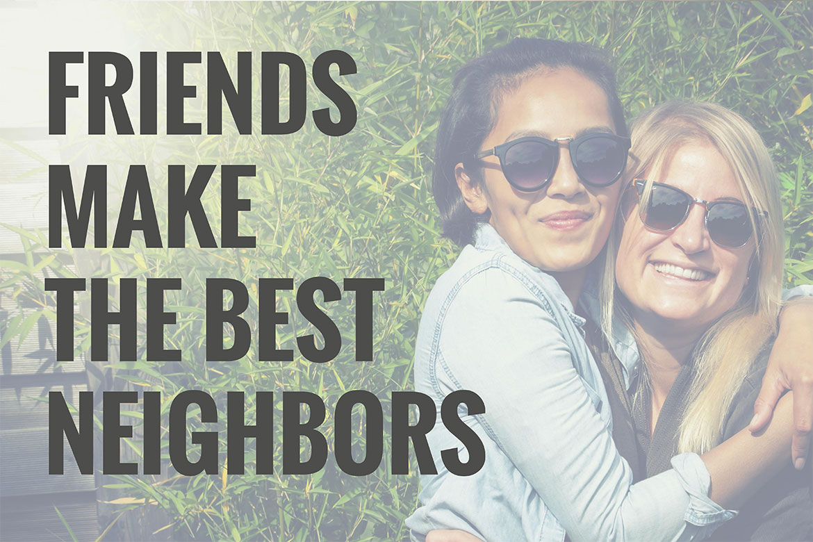 Friends make the best neighbors